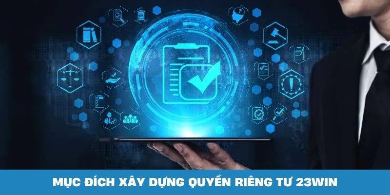 Mục đích của 23win khi xây dựng các điều khoản riêng tư