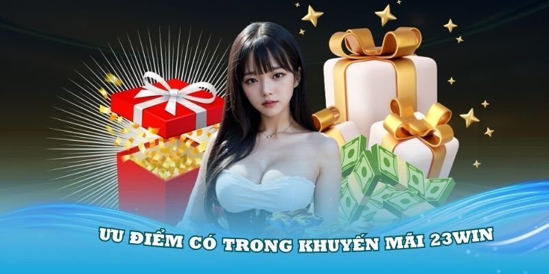 Khuyến mãi 23win giúp người chơi có thêm vốn cá cược