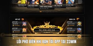 Lỗi phổ biến khi bạn tải app tại 23WIN