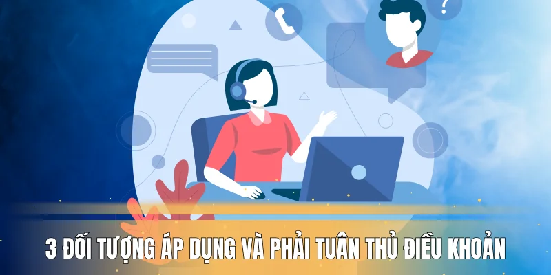 3 đối tượng áp dụng và phải tuân thủ điều khoản