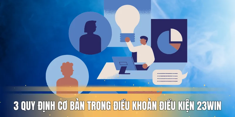3 quy định cơ bản trong điều khoản điều kiện 23WIN