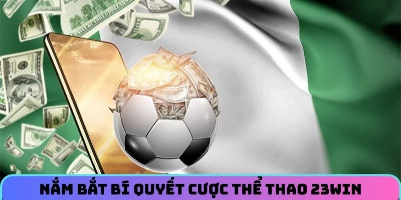 Nắm bắt bí quyết cược Thể Thao 23WIN